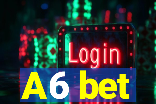 A6 bet